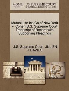 Mutual Life Ins Co Of New York V. Cohen U.s. Supreme Court Transcript Of Record With Supporting Pleadings di Julien T Davies edito da Gale Ecco, U.s. Supreme Court Records