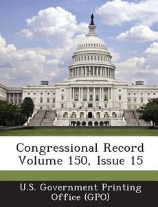 Congressional Record Volume 150, Issue 15 edito da Bibliogov