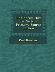 Die Geheimlehre Des Veda. di Paul Deussen edito da Nabu Press