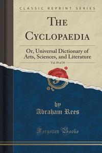 The Cyclopaedia, Vol. 39 Of 39 di Abraham Rees edito da Forgotten Books