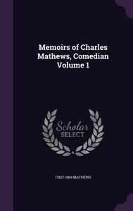 Memoirs Of Charles Mathews, Comedian Volume 1 di 1782?-1869 Mathews edito da Palala Press