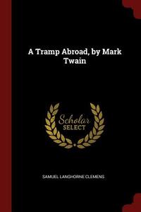A Tramp Abroad, by Mark Twain di Mark Twain edito da CHIZINE PUBN