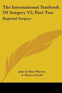 The International Textbook Of Surgery V2, Part Two edito da Kessinger Publishing Co