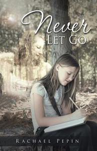 Never Let Go di Rachael Pepin edito da Balboa Press