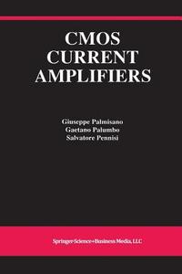 CMOS Current Amplifiers di Giuseppe Palmisano, Gaetano Palumbo, Salvatore Pennisi edito da Springer US