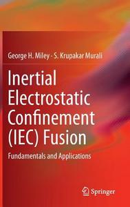Inertial Electrostatic Confinement (IEC) Fusion di George H. Miley, S. Krupakar Murali edito da Springer New York