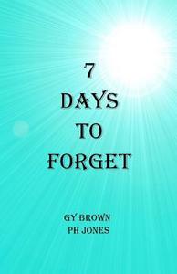 7 Days to Forget di G. Y. Brown edito da Createspace