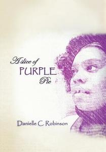 A Slice of Purple Pie di Danielle C. Robinson edito da Xlibris