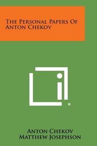 The Personal Papers of Anton Chekov di Anton Chekov edito da Literary Licensing, LLC