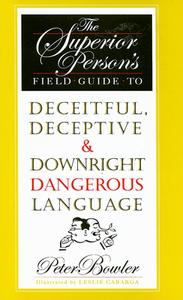 The Superior Person's Field Guide to Deceitful, Deceptive and Downright Dangerous Language di Peter Bowler edito da David R. Godine Publisher Inc