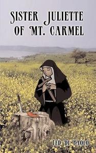 Sister Juliette of Mt. Carmel di Ted Di Paolo edito da 1st Book Library