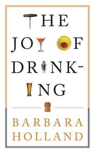 The Joy of Drinking di Barbara Holland edito da Bloomsbury Publishing PLC