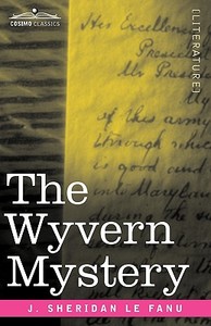 The Wyvern Mystery di Joseph Sheridan Le Fanu, J. Sheridan Le Fanu edito da COSIMO CLASSICS