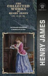The Collected Works of Henry James, Vol. 21 (of 36): The Pension Beaurepas; A Bundle of Letters di Henry James edito da THRONE CLASSICS