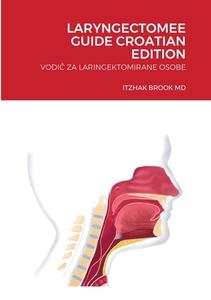 LARYNGECTOMEE GUIDE CROATIAN EDITION di Itzhak Brook MD edito da Lulu.com