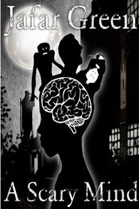 A Scary Mind (paperback) di Jafar Green edito da Lulu.com