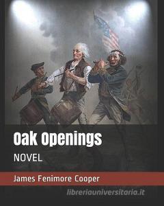 Oak Openings: Novel di James Fenimore Cooper edito da INDEPENDENTLY PUBLISHED