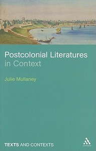 Postcolonial Literatures in Context di Julie Mullaney edito da Bloomsbury Publishing PLC