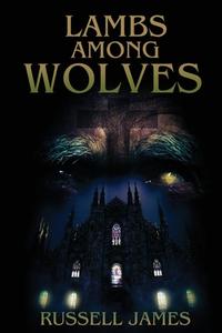 Lambs Among Wolves di Russell James edito da Silver Shamrock Publishing