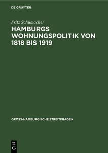 Hamburgs Wohnungspolitik Von 1818 Bis 1919: Ein Beitrag Zur Psychologie Der Gross-Stadt di Fritz Schumacher edito da Walter de Gruyter