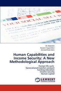 Human Capabilities and Income Security: A New Methodological Approach di Ali Abdallah edito da LAP Lambert Academic Publishing