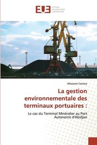 La gestion environnementale des terminaux portuaires : di Allassane Camara edito da Éditions universitaires européennes