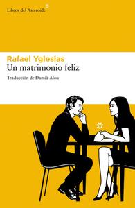 Un Matrimonio Feliz di Rafael Yglesias edito da LIBROS DEL ASTEROIDE S L U