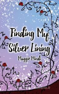 Finding My Silver Lining di Maggie Mindi edito da Books on Demand