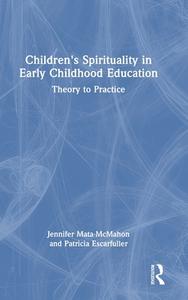 Children's Spirituality In Early Childhood Education di Jennifer Mata-McMahon, Patricia Escarfuller edito da Taylor & Francis Ltd