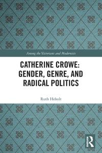Catherine Crowe: Gender, Genre, And Radical Politics di Ruth Heholt edito da Taylor & Francis Ltd