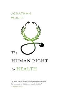 The Human Right to Health di Jonathan Wolff edito da W. W. Norton & Company