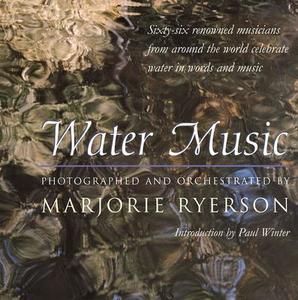 Water Music: Sixty-Six Renowned Musicians from Around the World Celebrate Water in Words and Music di Marjorie Ryerson edito da UNIV OF MICHIGAN PR