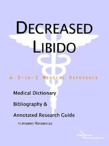 Decreased Libido - A Medical Dictionary, Bibliography, And Annotated Research Guide To Internet References di Icon Health Publications edito da Icon Group International