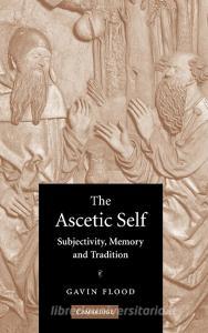 The Ascetic Self di Gavin D. Flood, Flood Gavin edito da Cambridge University Press