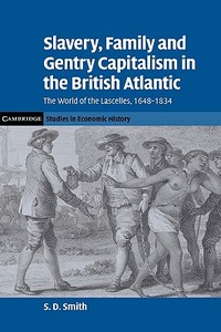 Slavery, Family, and Gentry Capitalism in the British Atlantic di S. Daniel Smith edito da Cambridge University Press
