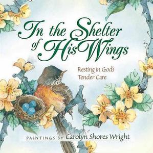 In the Shelter of His Wings edito da Harvest House Publishers,U.S.