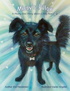 Missy's Pillow: A Mostly Real Story about a Very Real Dog di Eve Henderson edito da NOVA PUB CO