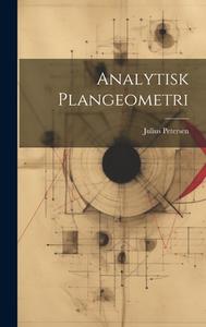 Analytisk Plangeometri di Julius Petersen edito da LEGARE STREET PR