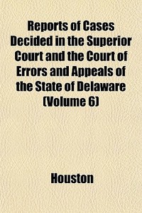Reports Of Cases Decided In The Superior di Houston edito da General Books