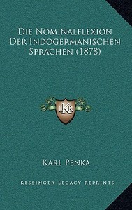 Die Nominalflexion Der Indogermanischen Sprachen (1878) di Karl Penka edito da Kessinger Publishing