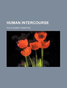 Human Intercourse di Philip Gilbert Hamerton edito da Rarebooksclub.com