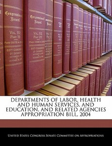 Departments Of Labor, Health And Human Services, And Education, And Related Agencies Appropriation Bill, 2004 edito da Bibliogov