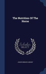 The Nutrition Of The Horse di Joseph Bridges Lindsey edito da Sagwan Press