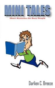 Mini Tales: Short Mystries for Busy People di Darlien C. Breeze edito da AUTHORHOUSE