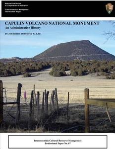 Capulin Volcano National Monument an Administrative History di National Park Service edito da Createspace