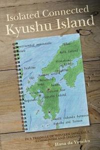 Isolated Connected Kyushu Island di Hana Da Yumiko edito da Westbow Press