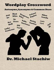 Wordplay Crossword: Antonyms, Synonyms & Common Duos di Dr Michael Stachiw edito da Createspace