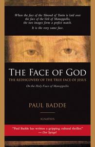 The Face of God: The Rediscovery of the True Face of Jesus di Paul Badde edito da IGNATIUS PR