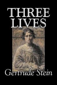 Three Lives by Gertrude Stein, Fiction, Literary di Gertrude Stein edito da ALAN RODGERS BOOKS