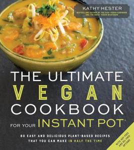 The Ultimate Vegan Cookbook for Your Instant Pot di Kathy Hester edito da Page Street Publishing Co.